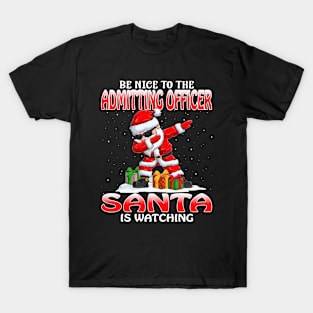 Be Nice To The Admitting Officer Santa is Watching T-Shirt